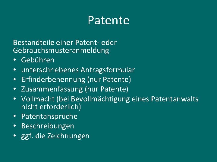 Patente Bestandteile einer Patent- oder Gebrauchsmusteranmeldung • Gebühren • unterschriebenes Antragsformular • Erfinderbenennung (nur