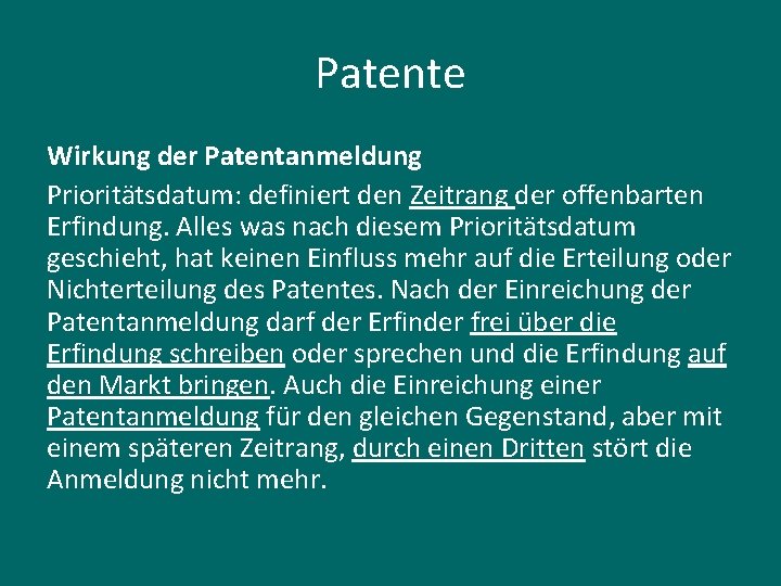 Patente Wirkung der Patentanmeldung Prioritätsdatum: definiert den Zeitrang der offenbarten Erfindung. Alles was nach