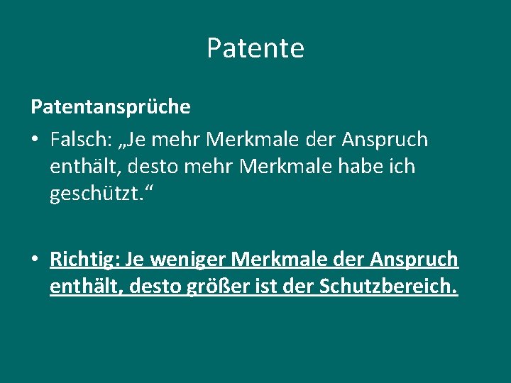 Patente Patentansprüche • Falsch: „Je mehr Merkmale der Anspruch enthält, desto mehr Merkmale habe