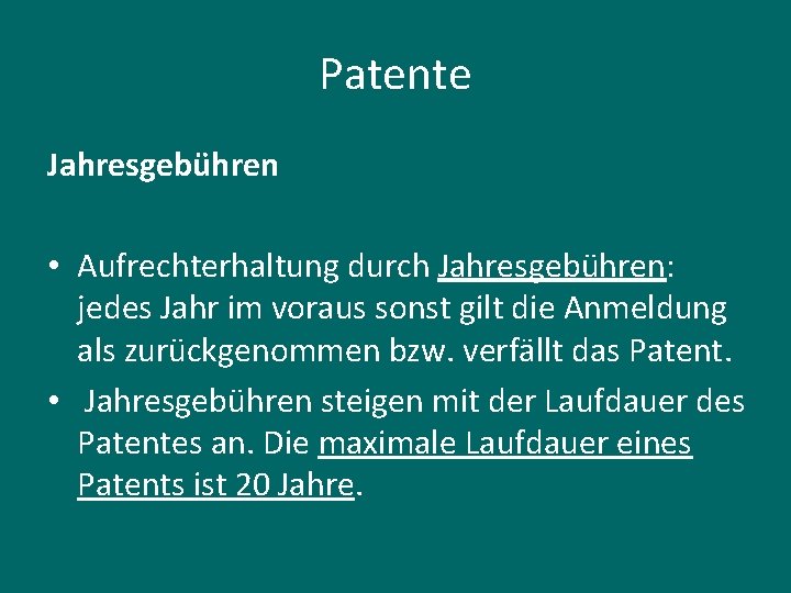 Patente Jahresgebühren • Aufrechterhaltung durch Jahresgebühren: jedes Jahr im voraus sonst gilt die Anmeldung