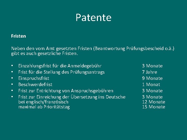 Patente Fristen Neben den vom Amt gesetzten Fristen (Beantwortung Prüfungsbescheid o. ä. ) gibt