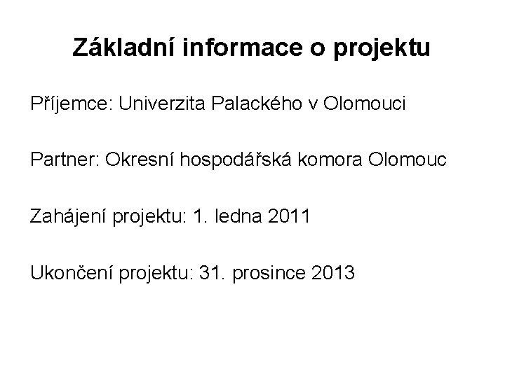 Základní informace o projektu Příjemce: Univerzita Palackého v Olomouci Partner: Okresní hospodářská komora Olomouc