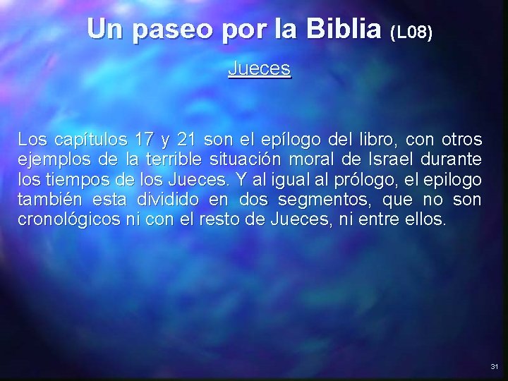 Un paseo por la Biblia (L 08) Jueces Los capítulos 17 y 21 son