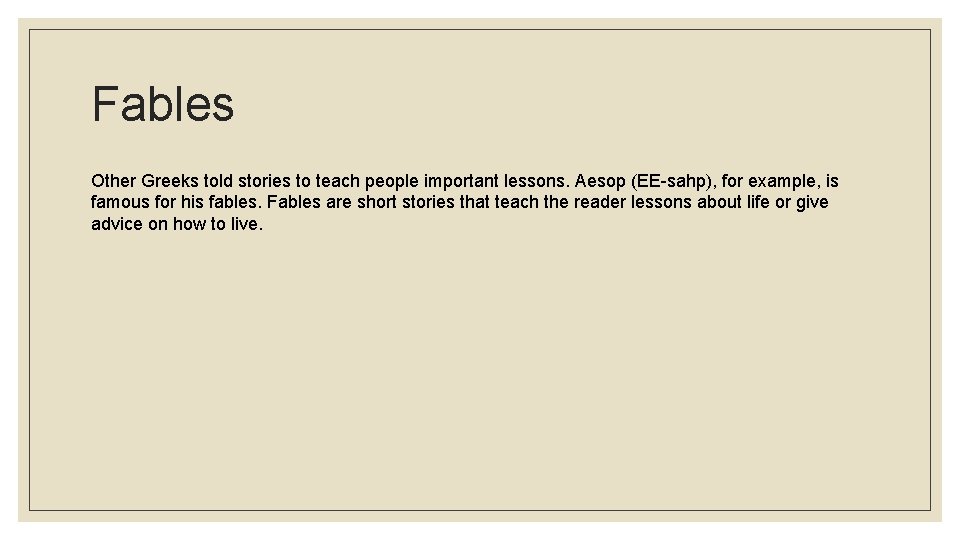 Fables Other Greeks told stories to teach people important lessons. Aesop (EE-sahp), for example,