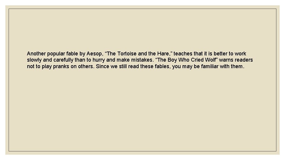 Another popular fable by Aesop, “The Tortoise and the Hare, ” teaches that it