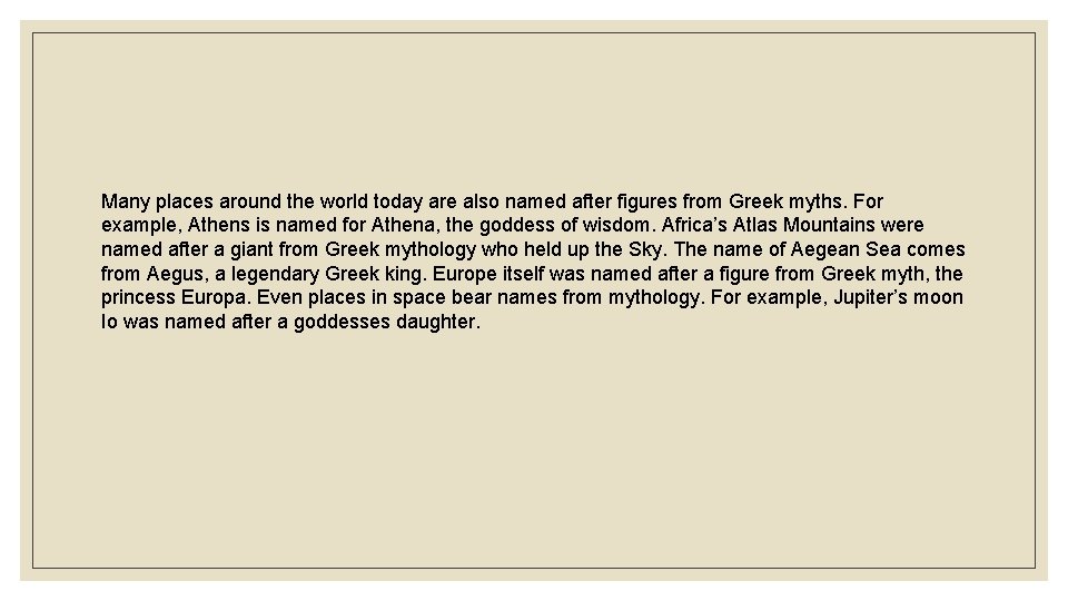 Many places around the world today are also named after figures from Greek myths.