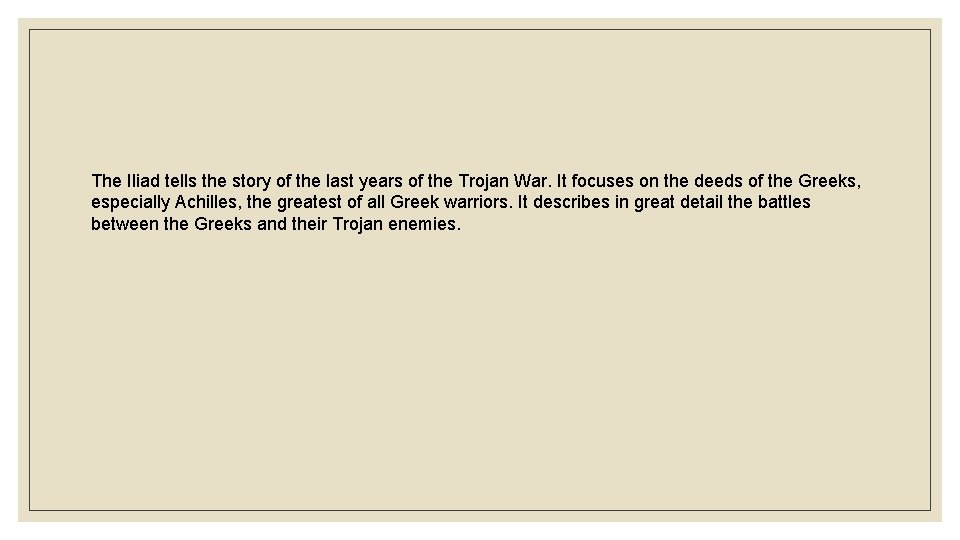 The Iliad tells the story of the last years of the Trojan War. It