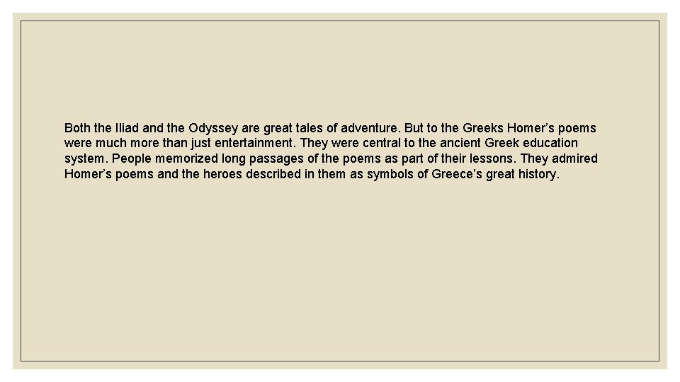 Both the Iliad and the Odyssey are great tales of adventure. But to the