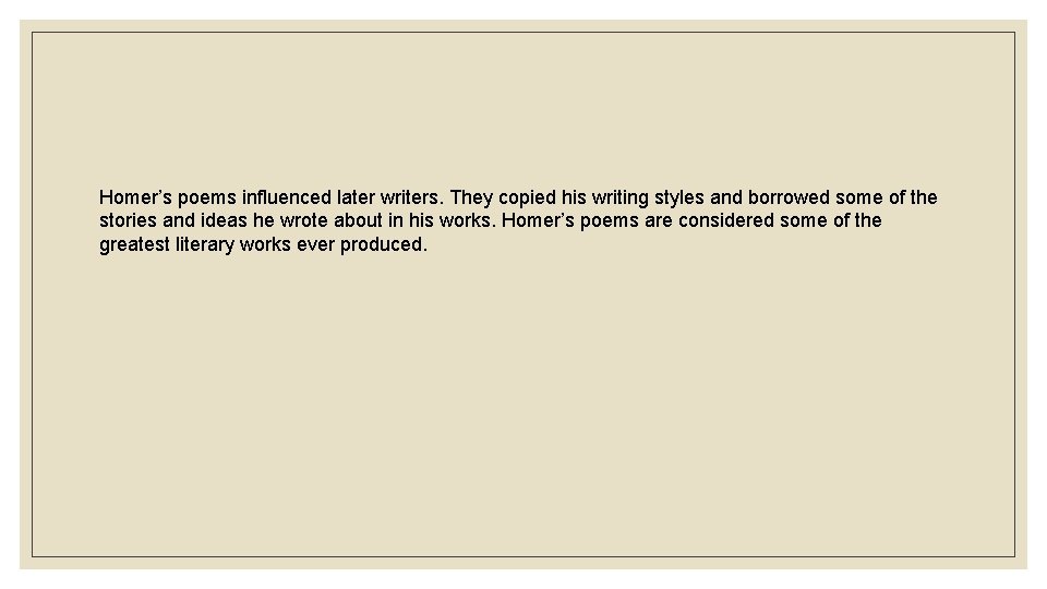 Homer’s poems influenced later writers. They copied his writing styles and borrowed some of