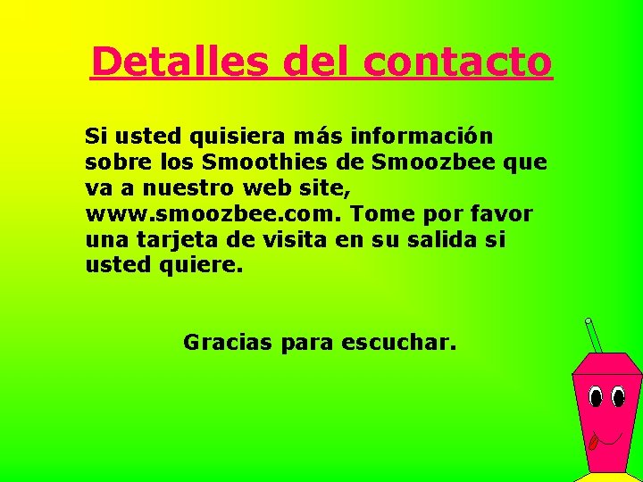 Detalles del contacto Si usted quisiera más información sobre los Smoothies de Smoozbee que