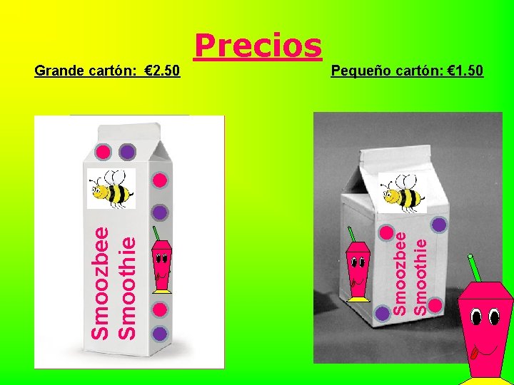 Pequeño cartón: € 1. 50 Smoozbee Smoothie Grande cartón: € 2. 50 Precios 