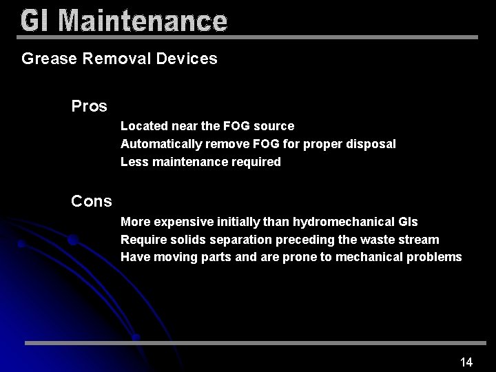 Grease Removal Devices Pros Located near the FOG source Automatically remove FOG for proper