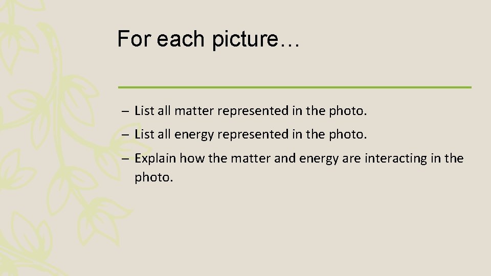 For each picture… – List all matter represented in the photo. – List all