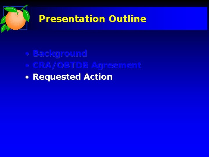 Presentation Outline • Background • CRA/OBTDB Agreement • Requested Action 