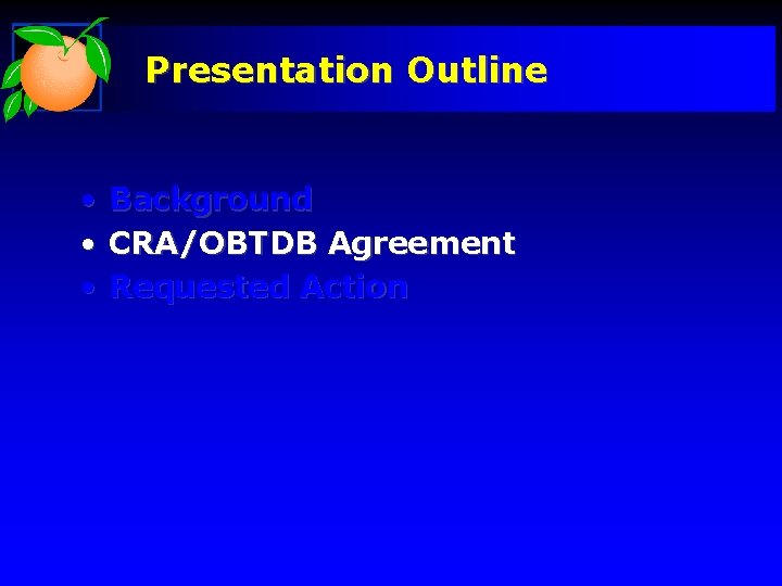 Presentation Outline • Background • CRA/OBTDB Agreement • Requested Action 