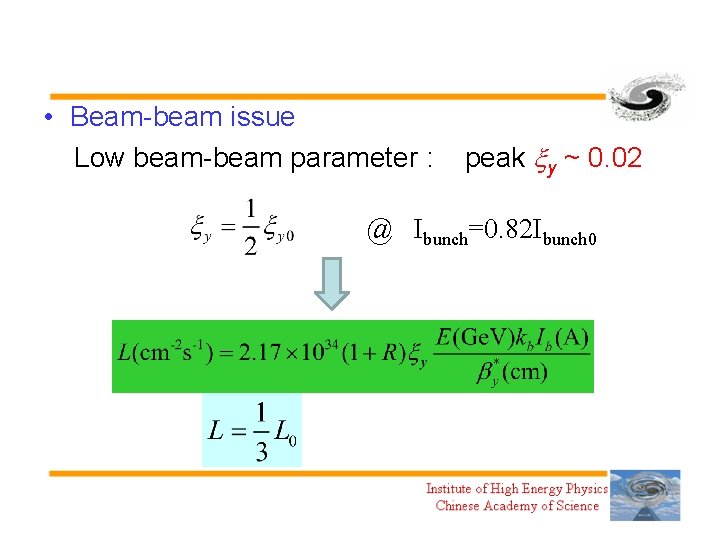  • Beam-beam issue Low beam-beam parameter : peak y ~ 0. 02 @