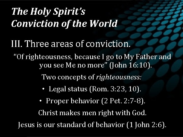 The Holy Spirit’s Conviction of the World III. Three areas of conviction. “Of righteousness,