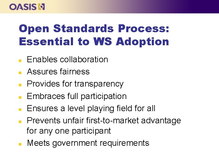 Open Standards Process: Essential to WS Adoption n n n Enables collaboration Assures fairness