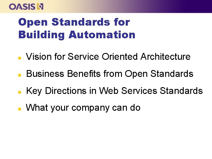 Open Standards for Building Automation n Vision for Service Oriented Architecture n Business Benefits