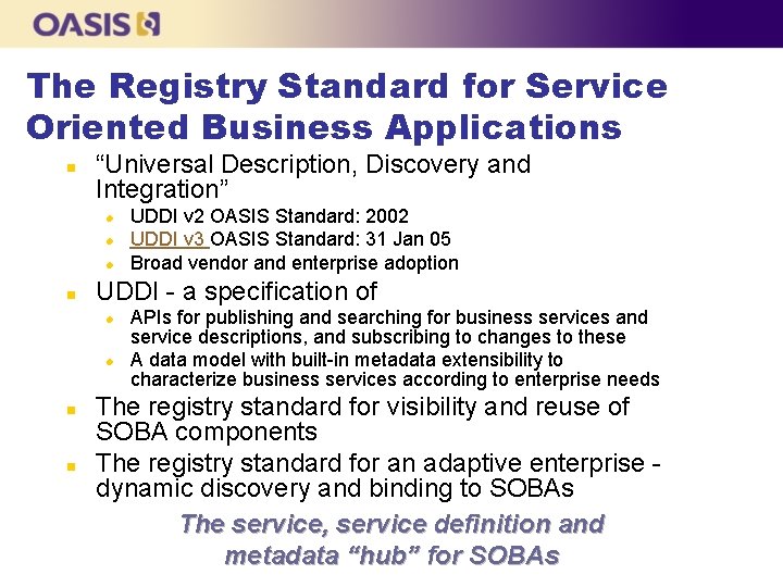 The Registry Standard for Service Oriented Business Applications n “Universal Description, Discovery and Integration”