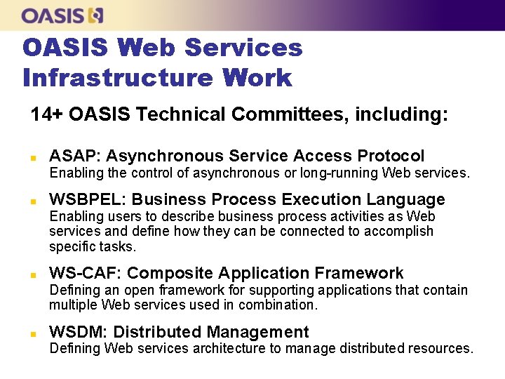 OASIS Web Services Infrastructure Work 14+ OASIS Technical Committees, including: n ASAP: Asynchronous Service