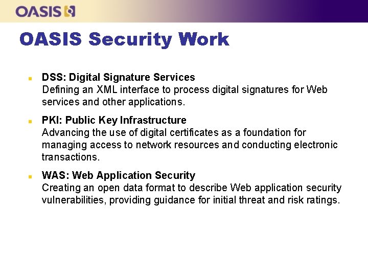 OASIS Security Work n n n DSS: Digital Signature Services Defining an XML interface