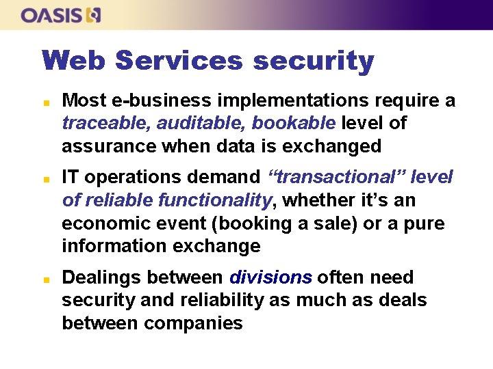 Web Services security n n n Most e-business implementations require a traceable, auditable, bookable