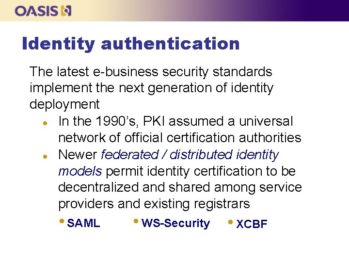 Identity authentication The latest e-business security standards implement the next generation of identity deployment