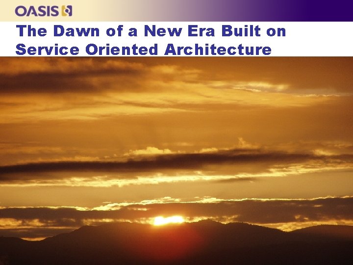 The Dawn of a New Era Built on Service Oriented Architecture 