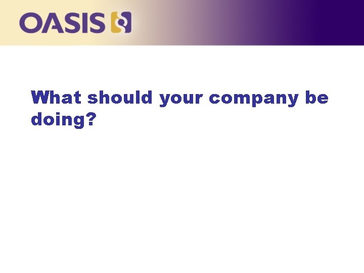 What should your company be doing? 