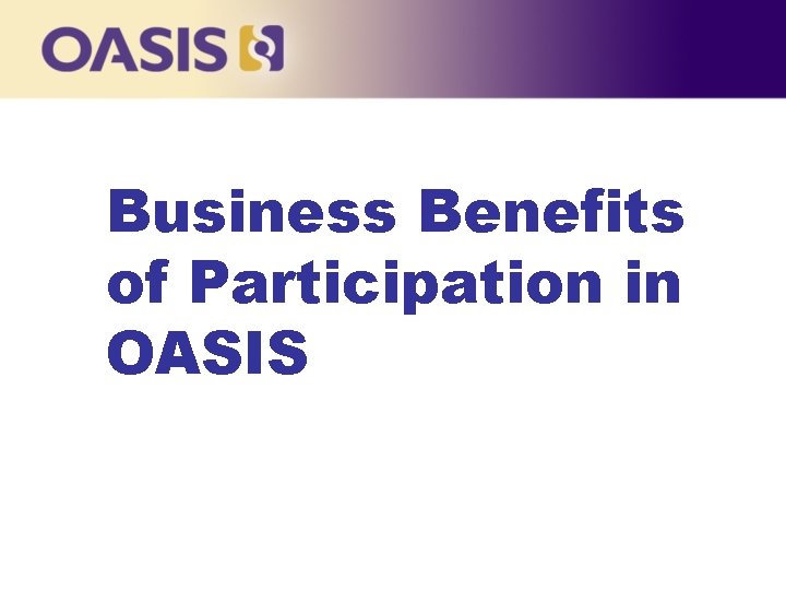 Business Benefits of Participation in OASIS 