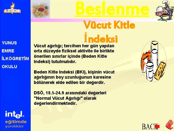 Beslenme YUNUS EMRE İLKÖĞRETİM Vücut Kitle İndeksi Vücut ağırlığı; tercihen her gün yapılan orta