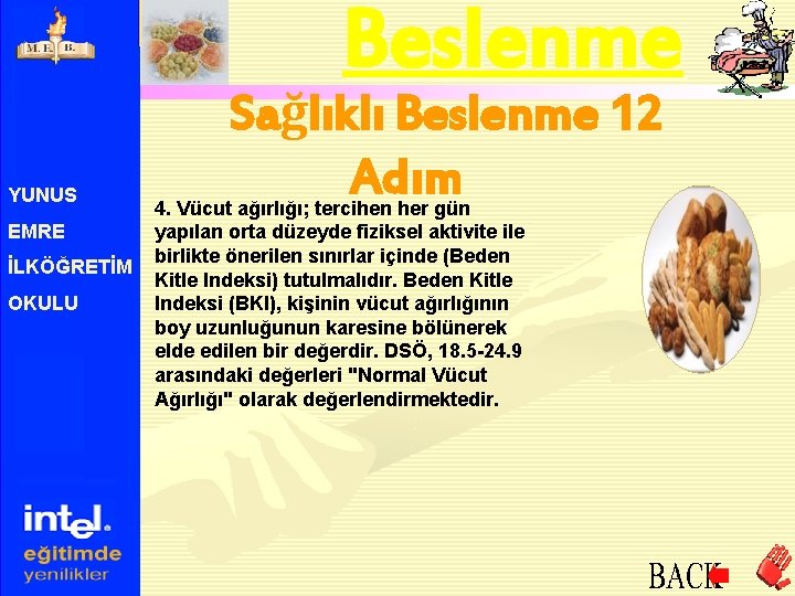 Beslenme YUNUS EMRE İLKÖĞRETİM OKULU Sağlıklı Beslenme 12 Adım 4. Vücut ağırlığı; tercihen her