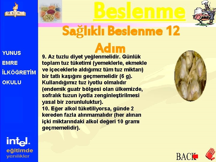 Beslenme YUNUS EMRE İLKÖĞRETİM OKULU Sağlıklı Beslenme 12 Adım 9. Az tuzlu diyet yeğlenmelidir.