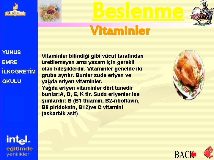 Beslenme Vitaminler YUNUS EMRE İLKÖĞRETİM OKULU Vitaminler bilindiği gibi vücut tarafından üretilemeyen ama yasam