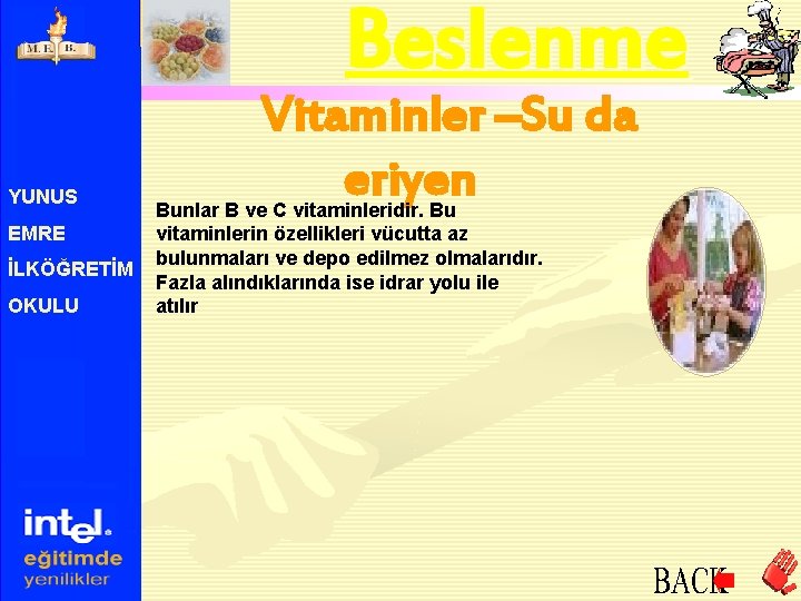 Beslenme YUNUS EMRE İLKÖĞRETİM OKULU Vitaminler –Su da eriyen Bunlar B ve C vitaminleridir.