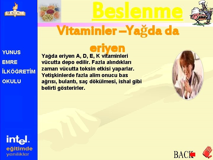 Beslenme YUNUS EMRE İLKÖĞRETİM OKULU Vitaminler –Yağda da eriyen Yağda eriyen A, D, E,