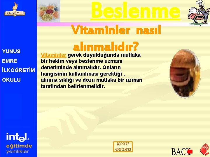 Beslenme YUNUS EMRE İLKÖĞRETİM OKULU Vitaminler nasıl alınmalıdır? Vitaminler gerek duyulduğunda mutlaka bir hekim