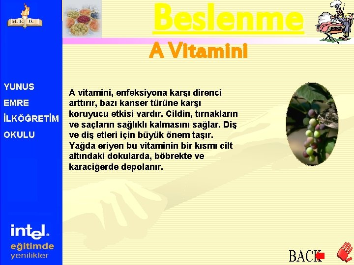 Beslenme A Vitamini YUNUS EMRE İLKÖĞRETİM OKULU A vitamini, enfeksiyona karşı direnci arttırır, bazı