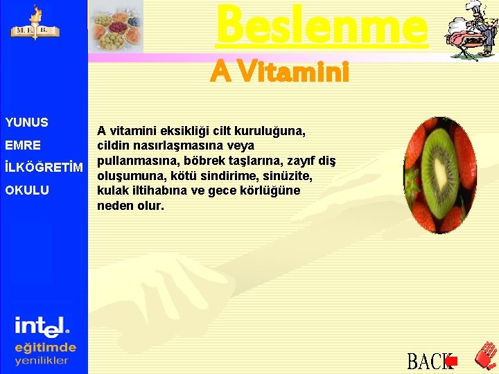 Beslenme A Vitamini YUNUS EMRE İLKÖĞRETİM OKULU A vitamini eksikliği cilt kuruluğuna, cildin nasırlaşmasına