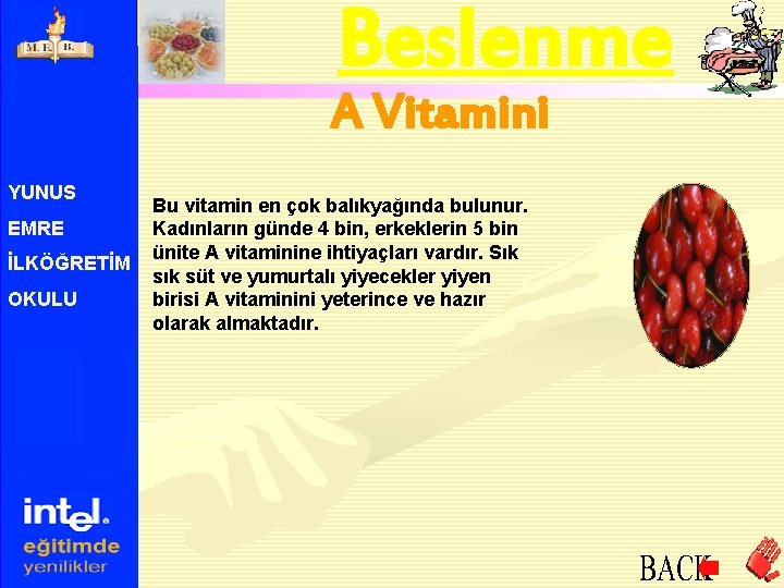 Beslenme A Vitamini YUNUS EMRE İLKÖĞRETİM OKULU Bu vitamin en çok balıkyağında bulunur. Kadınların