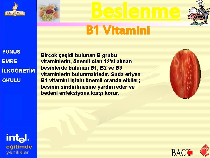Beslenme B 1 Vitamini YUNUS EMRE İLKÖĞRETİM OKULU Birçok çeşidi bulunan B grubu vitaminlerin,