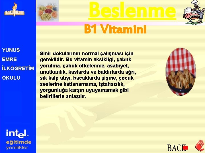 Beslenme B 1 Vitamini YUNUS EMRE İLKÖĞRETİM OKULU Sinir dokularının normal çalışması için gereklidir.