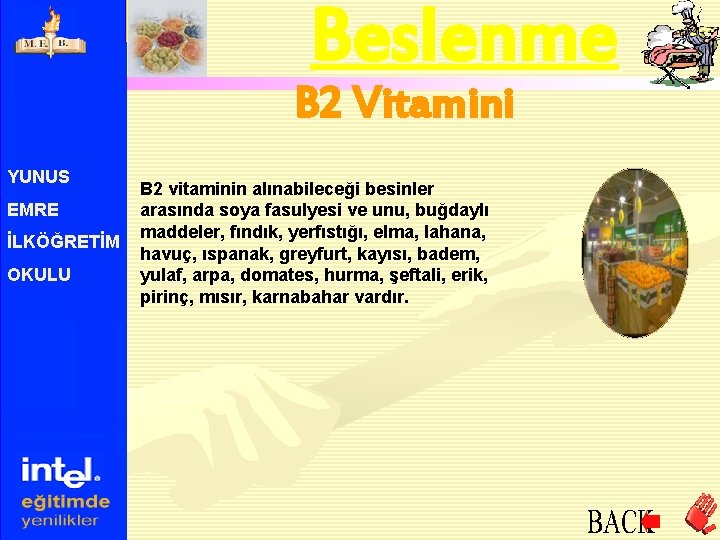 Beslenme B 2 Vitamini YUNUS EMRE İLKÖĞRETİM OKULU B 2 vitaminin alınabileceği besinler arasında