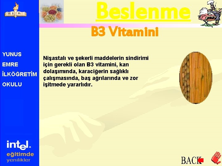 Beslenme B 3 Vitamini YUNUS EMRE İLKÖĞRETİM OKULU Nişastalı ve şekerli maddelerin sindirimi için