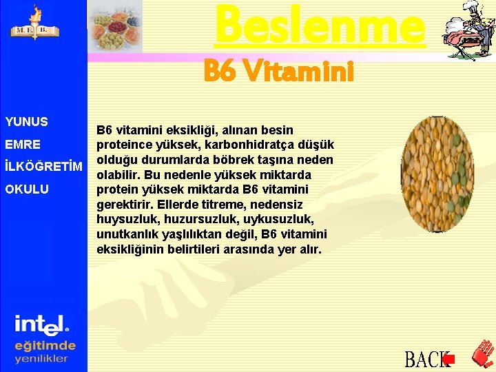 Beslenme B 6 Vitamini YUNUS EMRE İLKÖĞRETİM OKULU B 6 vitamini eksikliği, alınan besin