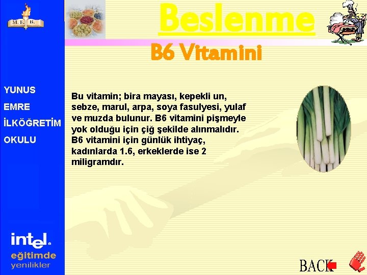 Beslenme B 6 Vitamini YUNUS EMRE İLKÖĞRETİM OKULU Bu vitamin; bira mayası, kepekli un,