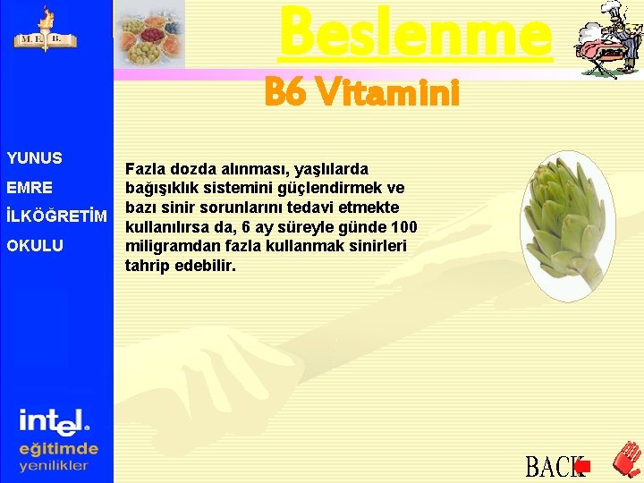 Beslenme B 6 Vitamini YUNUS EMRE İLKÖĞRETİM OKULU Fazla dozda alınması, yaşlılarda bağışıklık sistemini