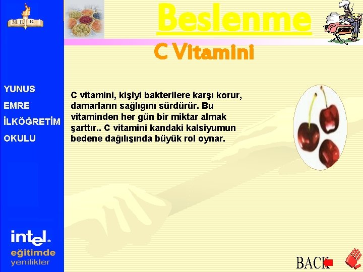 Beslenme C Vitamini YUNUS EMRE İLKÖĞRETİM OKULU C vitamini, kişiyi bakterilere karşı korur, damarların