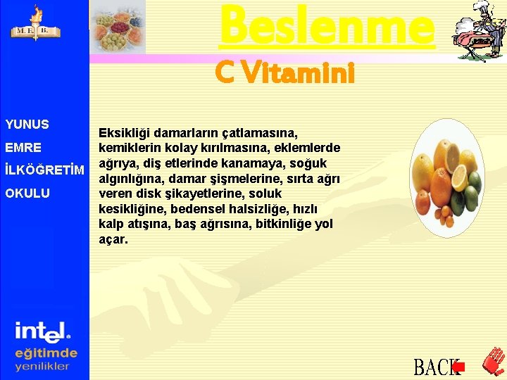 Beslenme C Vitamini YUNUS EMRE İLKÖĞRETİM OKULU Eksikliği damarların çatlamasına, kemiklerin kolay kırılmasına, eklemlerde